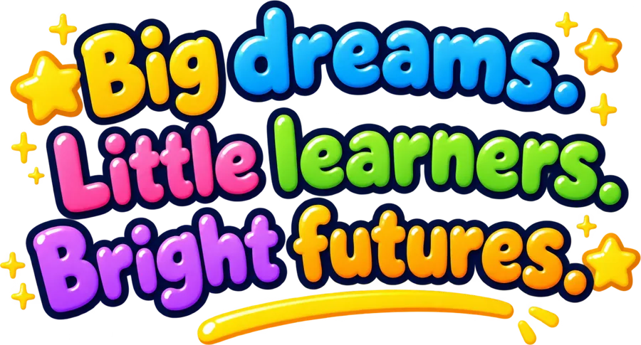 Big dreams. Little learners. Bright futures.
